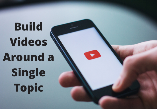 Build Videos Around a Single Topic