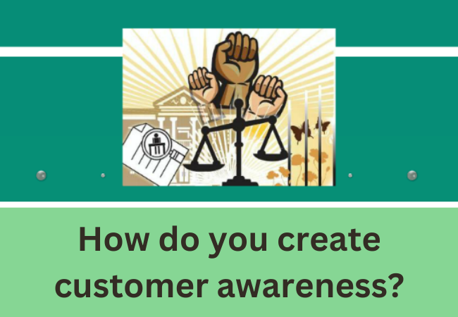 How do you create customer awareness?