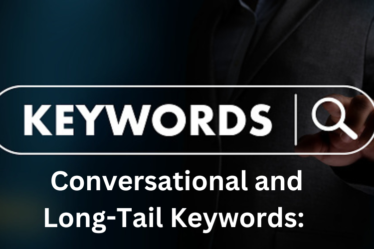 Conversational and Long-Tail Keywords: 