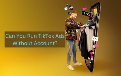 Can You Run TikTok Ads Without Account?