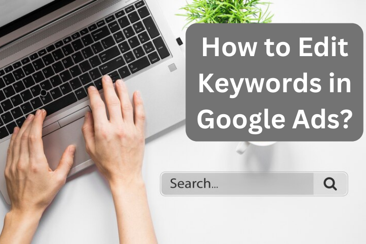 How to Edit Keywords in Google Ads?