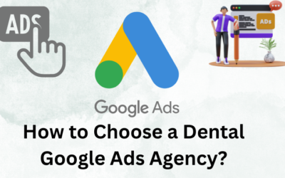 How to Choose A Dental Google Ads Agency?