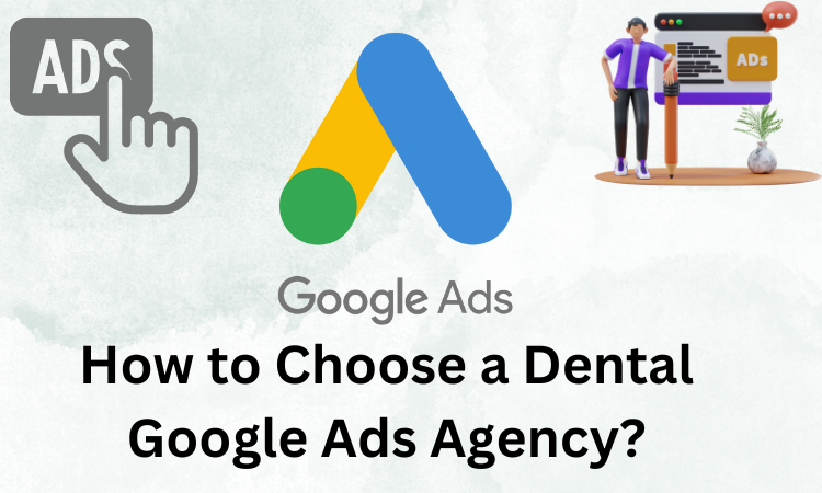 How to Choose a Dental Google Ads Agency?