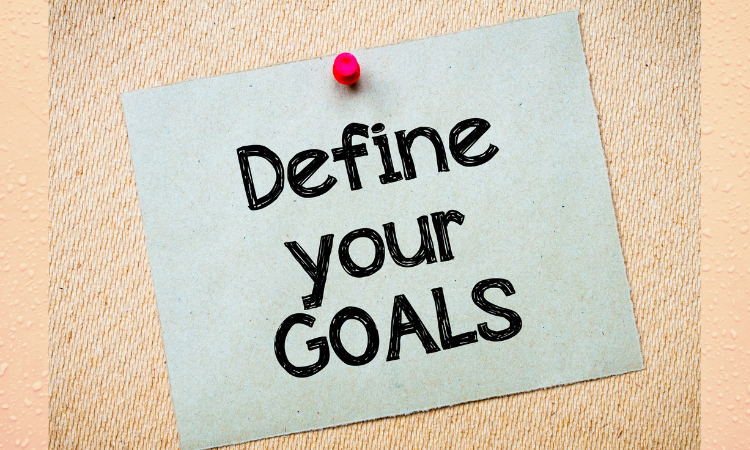 Define Your Goals: