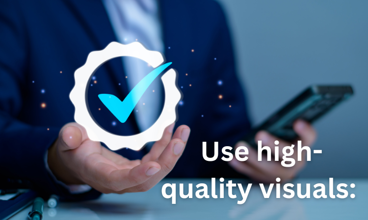 Use high-quality visuals: 