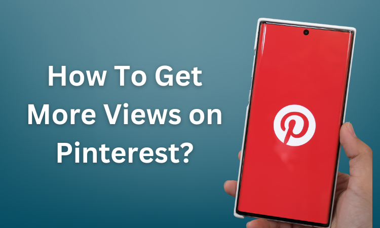 How To Get More Views on Pinterest?