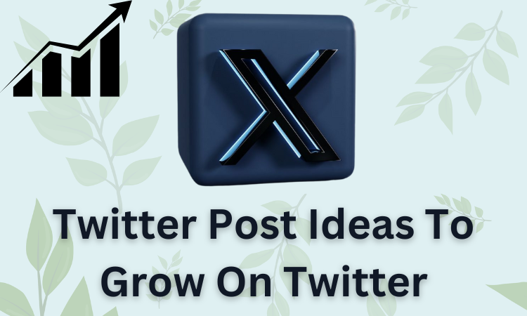 25 Must-Try Twitter Post Ideas To Grow On Twitter
