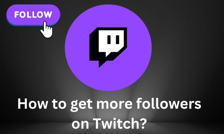 How to get more followers on Twitch?