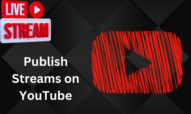 Publish Streams on YouTube: