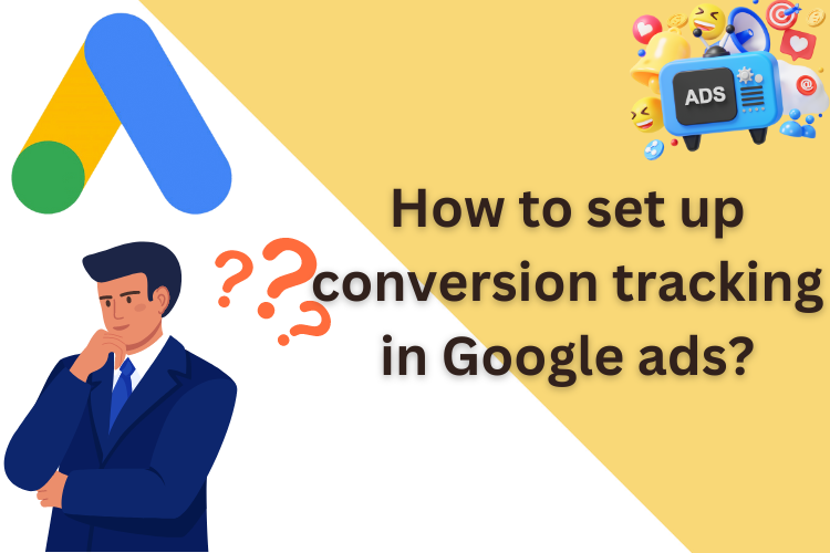 How to set up conversion tracking in Google ads?