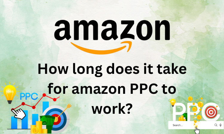 How long does it take for amazon PPC to work