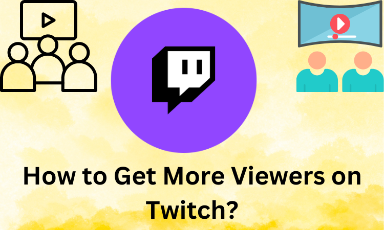 How to Get More Viewers on Twitch?