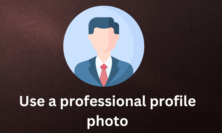 Use a professional profile photo: