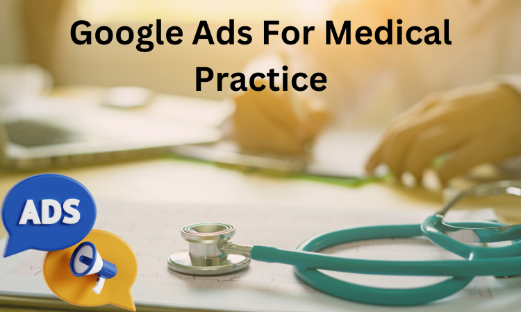 Set Up Google Ads For Medical Practice: A Detailed Guide