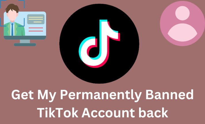 How to Get My Permanently Banned TikTok Account back