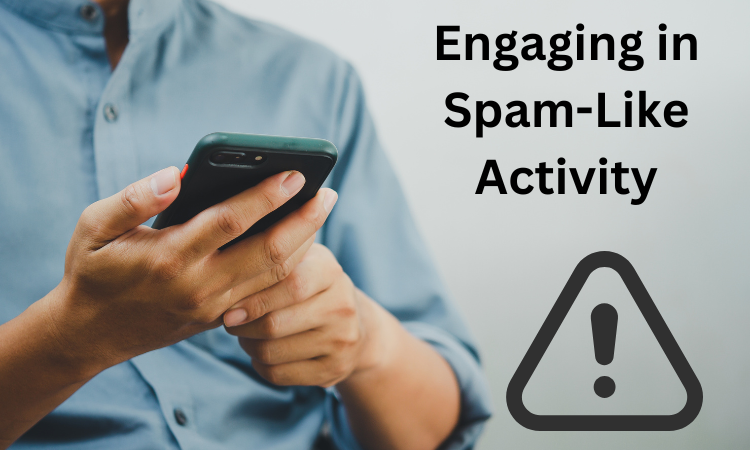 Engaging in Spam-Like Activity