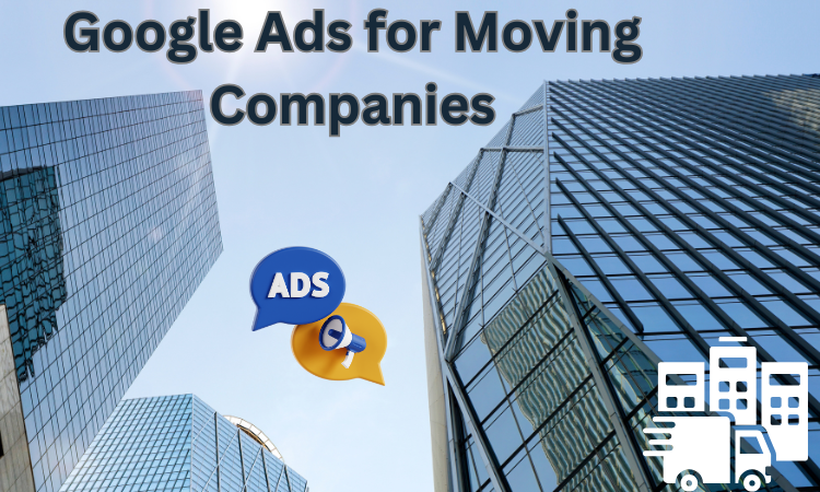 Google Ads for Moving Companies