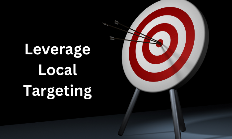 Leverage Local Targeting