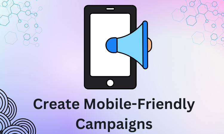 Create Mobile-Friendly Campaigns