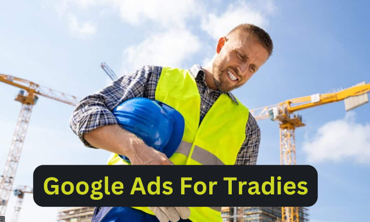 Google Ads For Tradies